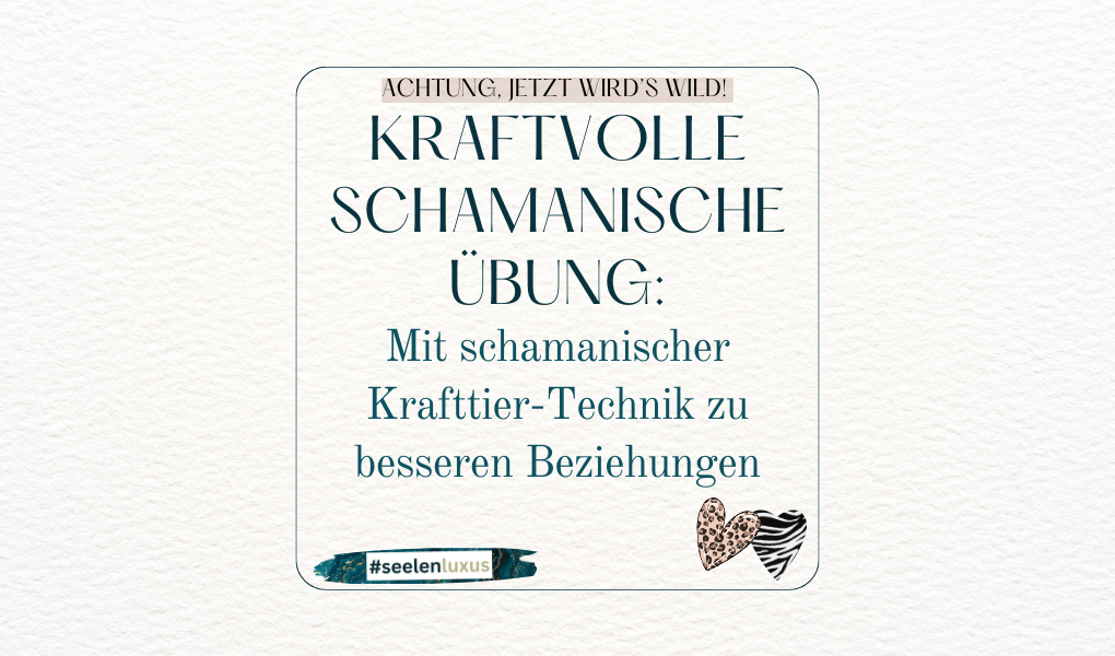 Die mystische Verbindung zu Schamanischen Krafttieren - Kraftvolle Schamanische Übung - Mit schamanischer Krafttier-Technik zu besseren Beziehungen spirituelle Praxis Liebe Beziehungen Freundschaft Mutter Kind Kollege Chef