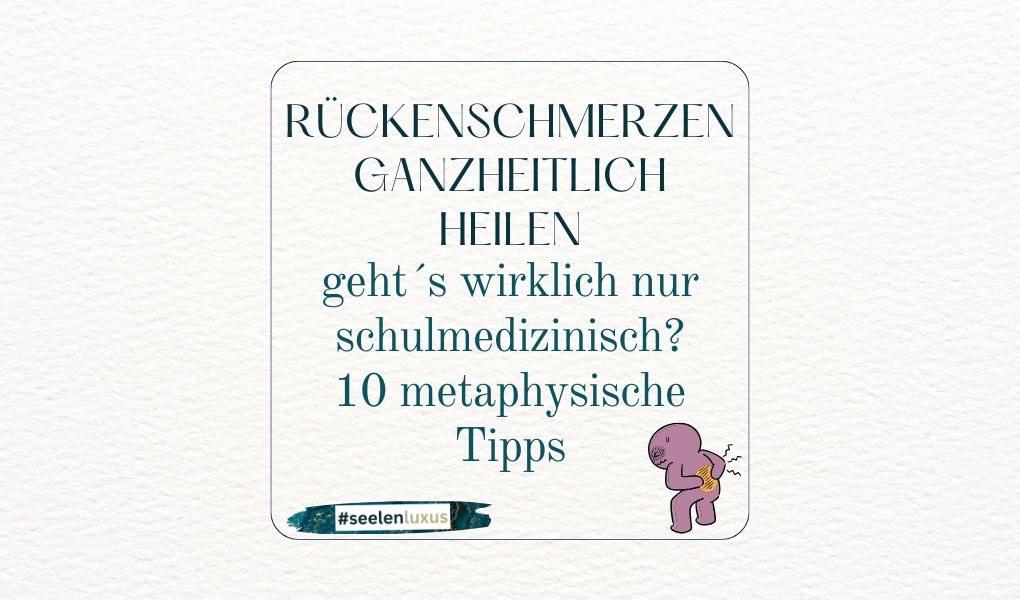 Rückenschmerzen ganzheitlich heilen - geht es wirklich nur schulmedizinisch? 10 metaphysische Tipps Spirituelle Bedeutung und Heilung geistlich von Rückenbeschwerden unterer Rücken Verspannung