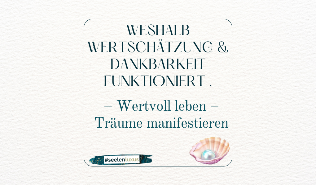 Weshalb Wertschätzung und Dankbarkeit funktioniert Wertvoll leben sprüche spruch synonym zitate dankbarkeitstagebuch manifestieren heilen Träume manifestieren.