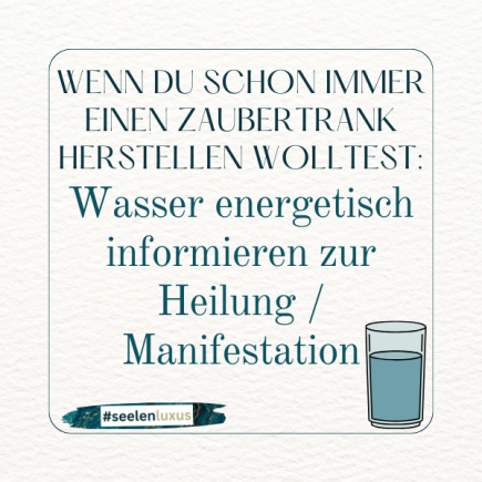 ... wenn du schon immer einen Zaubertrank herstellen wolltest: 7 Steps Wasser energetisch informieren zur Heilung / Manifestation