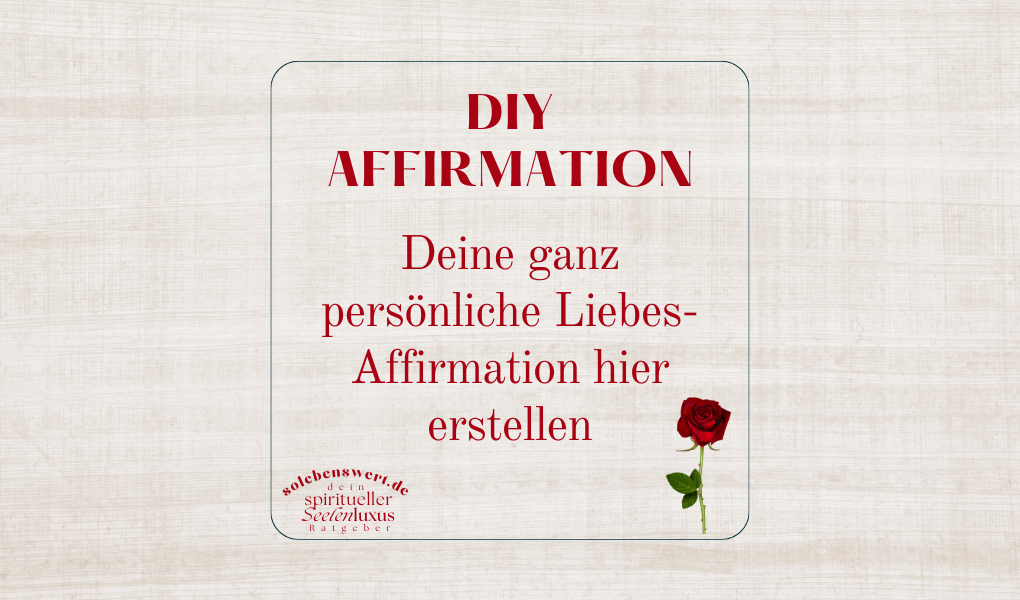 Affirmation Liebe finden Seelenverwandter Liebe anziehen manifestieren Gesetz der Anziehung Partner erschaffen wie finde ich meinen Soulmate Affirmation erstellen Liebe Beziehung manifestation Technik