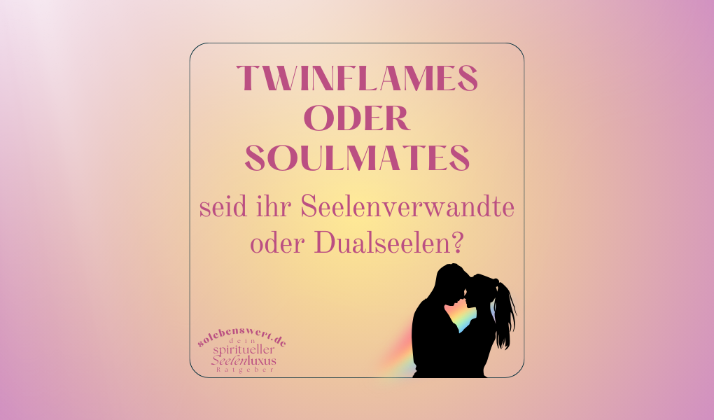 Unteschied Merkmale Symptome Anzeichen Soulmates Seelenverwandte oder Dualseele Twinflame erklärung erklärt Liebe Beziehung spirituelle Verbindung Seelenvertrag vorbestimme Liebe Zeichen Anziehung erkennen loslassen Test