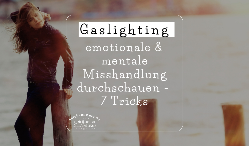 Was ist Gaslighting? – 7 Warnzeichen einer missbräuchlichen Beziehung - erkennen einer toxischen beziehung 7 tipps Frauen Hilfe