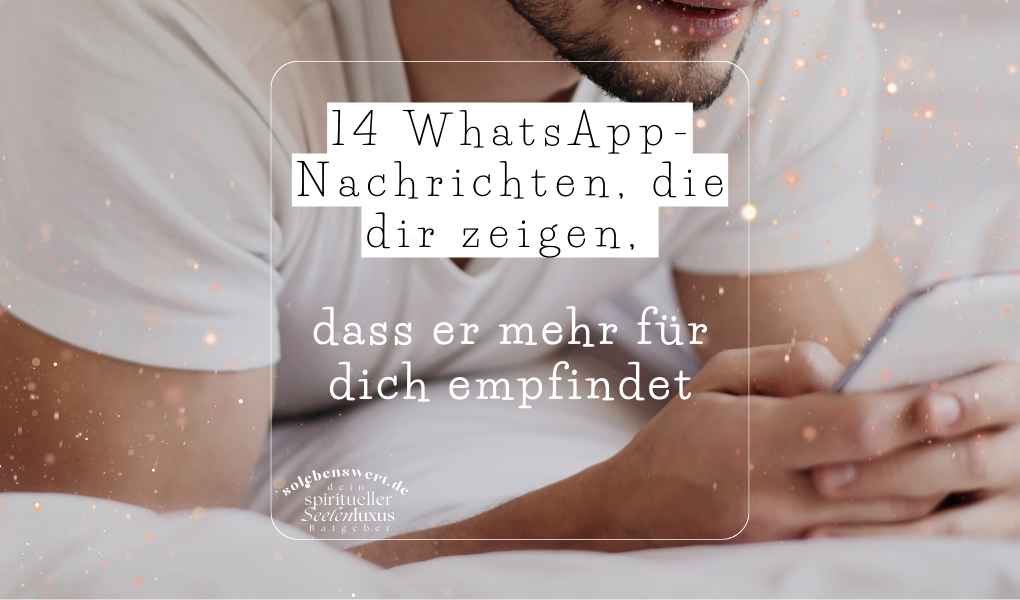 WhatsApp Nachrichten, Zeichen, dass er dich mag, Beziehungstipps, Flirten Messages, zweideutig erkennen, WhatsApp Texte Zeichen, Crush Texten wie erkennt man Interesse