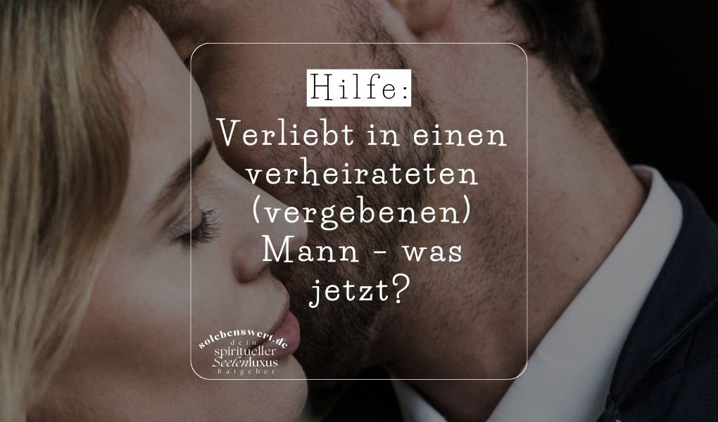 verliebt in verheirateten Mann, Affäre mit verheiratetem Mann, verliebt in vergebenen Mann, was tun bei Verliebtheit, Beziehung mit verheiratetem Mann, emotionales Chaos, unglücklich verliebt