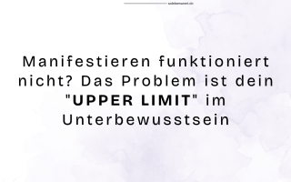 Manifestieren funktioniert nicht? Das Problem ist dein "UPPER LIMIT" im Unterbewusstsein