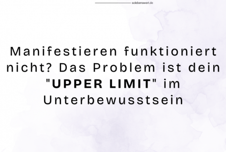 Manifestieren funktioniert nicht? Das Problem ist dein "UPPER LIMIT" im Unterbewusstsein